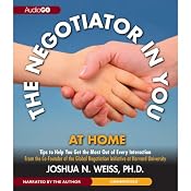The Negotiator in You: At Home: Tips to Help You Get the Most of Every Interaction | [Joshua N. Weiss]