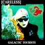 Galactic Tourists <a href="http://www.amazon.co.uk/Galactic-Tourists/dp/artist-redirect/B002DU0XS4">Careless</a><span class="byLinePipe"> | </span><span class="byLinePipe">Format:</span> MP3 Download