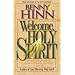 Welcome, Holy Spirit: How You Can Experience The Dynamic Work Of The Holy Spirit In Your Life.