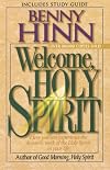 Welcome, Holy Spirit: How You Can Experience the Dynamic Work of the Holy Spirit in Your Life