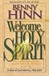 Welcome, Holy Spirit: How You Can Experience The Dynamic Work Of The Holy Spirit In Your Life.