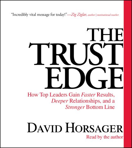 The Trust Edge: How Top Leaders Gain Faster Results, Deeper Relationships, and a Strong Bottom Line