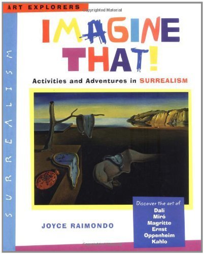 Imagine That!: Activities and Adventures in Surrealism (Art Explorers) by Raimondo, Joyce (2004) Hardcover