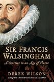 Sir Francis Walsingham : a courtier in an age of terror