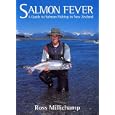 Salmon Fever: A Guide to Salmon Fishing in New Zealand by Ross Millichamp
