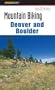 Mountain Biking Denver and Boulder, 2nd (Regional Mountain Biking Series)