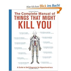 The Complete Manual of Things That Might Kill You: A Guide to Self-Diagnosis for Hypochondriacs