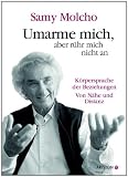 Produkt-Bild: Umarme mich, aber r&uuml;hr mich nicht an: Die K&ouml;rpersprache der Beziehungen. Von N&auml;he und Distanz