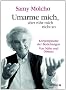 Umarme mich, aber r�hr mich nicht an: Die K�rpersprache der Beziehungen. Von N�he und Distanz