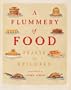 A Flummery of Food: Feasts for Epicures