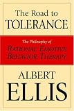 The Road To Tolerance: The Philosophy Of Rational Emotive Behavior Therapy