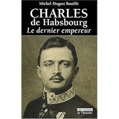Charles de Habsbourg : Le Dernier Empereur, 1887-1922