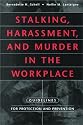 Stalking, Harassment, and Murder in the Workplace: Guidelines for Protection and Prevention