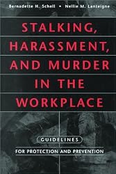 Stalking, Harassment, and Murder in the Workplace: Guidelines for Protection and Prevention