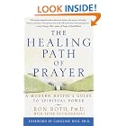 Click here to buy The Healing Path of Prayer: A Modern Mystic's Guide to Spiritual Power by  Ron Roth, Peter Occhiogrosso, and Caroline Myss.