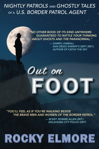 Out on Foot: Nightly Patrols and Ghostly Tales of a U.S. Border Patrol Agent