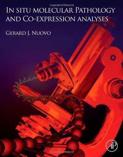In Situ Molecular Pathology and Co-Expression Analyses 1st (first) Edition published by Academic Press (2013)