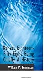 Kansas Eighteen-Fifty-Eight Being Chiefly A History