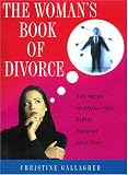The Woman's Book Of Divorce: 101 Ways to Make Him Suffer Forever and Ever