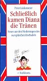 Schlie&szlig;lich kamen Diana die Tr&auml;nen - Neues aus den Niederungen des europ&auml;ischen Hochadels - Peter L&uuml;ckemeier