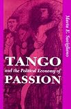 Tango And The Political Economy Of Passion (Institutional Structures of Feeling)