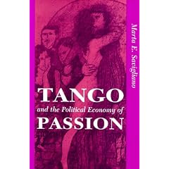 Tango and the Political Economy of Passion: From Exoticism to Decolonization (Institutional Structures of Feeling)