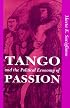 Tango And The Political Economy Of Passion (Institutional Structures of Feeling)