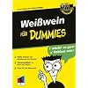 Wei�wein f�r Dummies: Wei�e Trauben von Chardonnay bis Viognier - Weinspezialit�ten zu Fisch und Fleisch - Tipps f�r die Weinprobe - Das Geheimnis des Wei�weins entdecken (Fur Dummies)