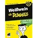 Wei�wein f�r Dummies: Wei�e Trauben von Chardonnay bis Viognier - Weinspezialit�ten zu Fisch und Fleisch - Tipps f�r die Weinprobe - Das Geheimnis des Wei�weins entdecken (Fur Dummies)