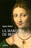 La marquise de Brinvilliers par Agnès Walch La marquise de Brinvilliers par Agnès Walch