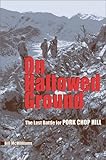 On Hallowed Ground: The Last Battle for Pork Chop Hill