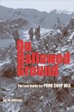 On Hallowed Ground: The Last Battle for Pork Chop Hill