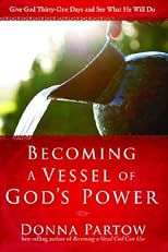 Becoming a Vessel of God's Power: Give God Thirty-One Days and See What He Will Do