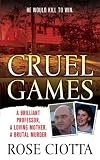 Cruel Games: A Brilliant Professor, A Loving Mother, A Brutal Murder (St. Martin's True Crime Library)