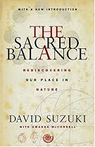 The Sacred Balance: Rediscovering Our Place in Nature