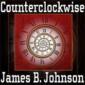 Counterclockwise: A Science Fiction Novel | [James B. Johnson]