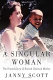 A Singular Woman: The Untold Story of Barack Obama’s Mother