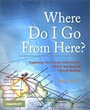 Where Do I Go From Here? Exploring Your Career Alternatives Within and Beyond Clinical Nursing