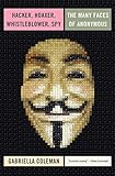 Hacker, Hoaxer, Whistleblower, Spy: The Many Faces of Anonymous