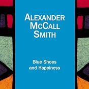 Blue Shoes and Happiness: The No. 1 Ladies' Detective Agency, Book 7 | Alexander McCall Smith