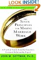 The Seven Principles for Making Marriage Work: A Practical Guide from the Country's Foremost Relationship Expert
