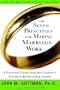 The Seven Principles for Making Marriage Work: A Practical Guide from the Country's Foremost Relationship Expert