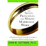 The Seven Principles for Making Marriage Work: A Practical Guide from the Country's Foremost Relationship Expert ~ Nan Silver