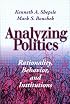 Analyzing Politics: Rationality, Behavior, and Institutions