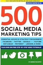 500 Social Media Marketing Tips: Essential Advice, Hints and Strategy for Business: Facebook, Twitter, Pinterest, Google+, YouTube, Instagram, LinkedIn, and More!