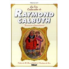 La vie �chevel�e de Raymond Calbuth, aventurier d'appartement : L'int�grale, tome 1 � tome 4
