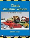 Classic Miniature Vehicles: Northern Europe (A Schiffer book for collectors)