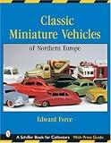 Classic Miniature Vehicles: Northern Europe (Schiffer Book for Collectors)