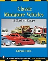 Classic Miniature Vehicles: Northern Europe (A Schiffer book for collectors)