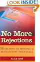 No More Rejections: 50 Secrets to Writing a Manuscript That Sells